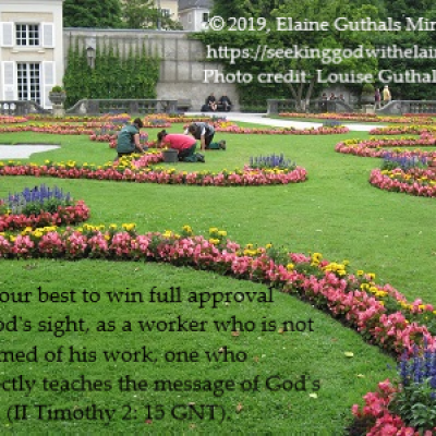 Do your best to win full approval in God's sight, as a worker who is not ashamed of his work, one who correctly teaches the message of God's truth (II Timothy 2: 15 GNT).