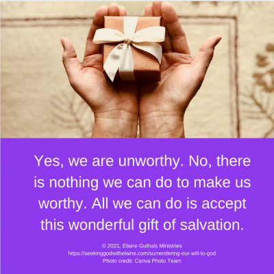 Yes, we are unworthy. No, there is nothing we can do to make us worthy. All we can do is accept this wonderful gift of salvation.