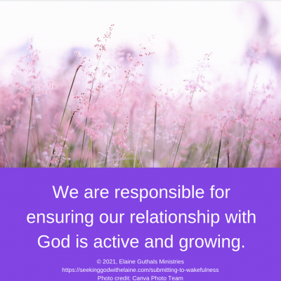 We are responsible for ensuring our relationship with God is active and growing.