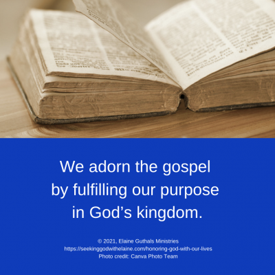 We adorn the gospel by fulfilling our purpose in God’s kingdom.