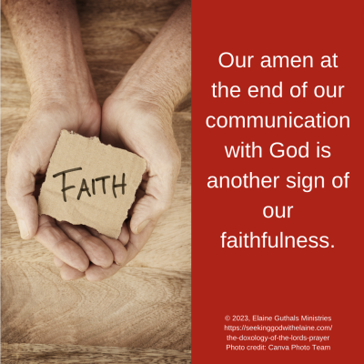 Our amen at the end of our communication with God is another sign of our faithfulness.