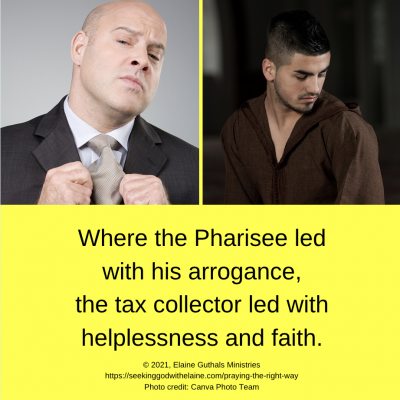 Where the Pharisee led with his arrogance, the tax collector led with helplessness and faith.