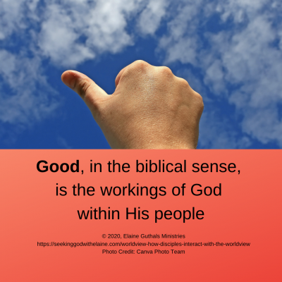 Good, in the biblical sense, is the workings of God within His people.