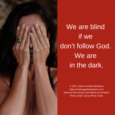 We are blind if we don’t follow God. We are in the dark.