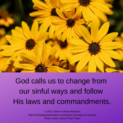 God calls us to change from our sinful ways and follow His laws and commandments.