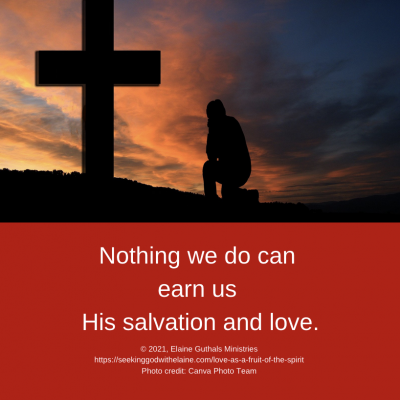 Nothing we do can earn us His salvation and love.