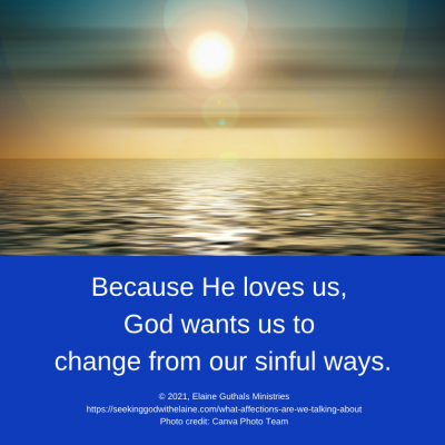 Because He loves us, God wants us to change from our sinful ways.