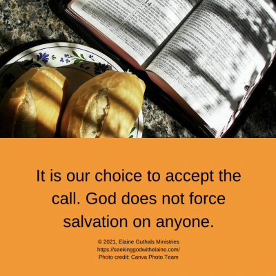 It is our choice to accept the call. God does not force salvation on anyone.
