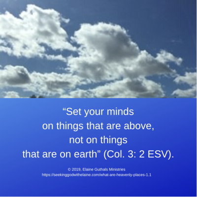 “Set your minds on things that are above, not on things that are on earth” (Col. 3: 2 ESV).