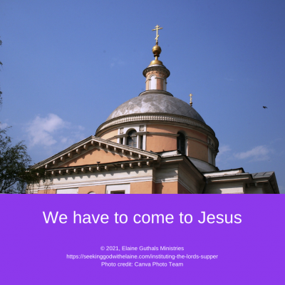 We have to come to Jesus.
