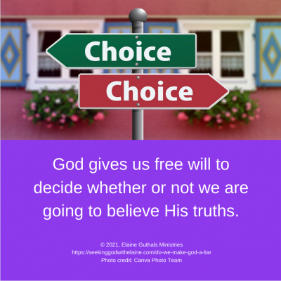 God gives us free will to decide whether or not we are going to believe His truths.