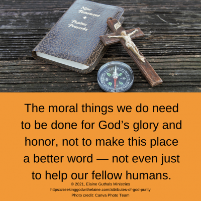 The moral things we do need to be done for God’s glory and honor, not to make this place a better word — not even just to help our fellow humans.