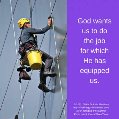 God wants us to do the job for which He has equipped us.