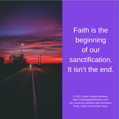 Faith is the beginning of our sanctification. It isn’t the end.