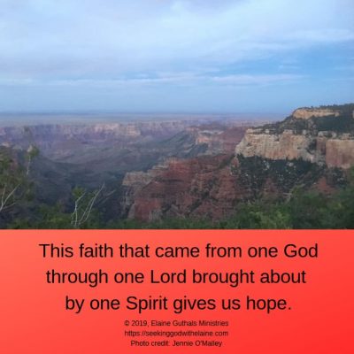 This faith that came from one God through one Lord brought about by one Spirit gives us hope.