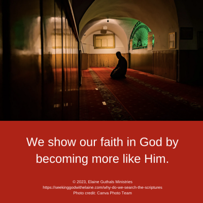 We show our faith in God by becoming more like Him.