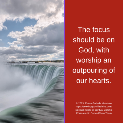 The focus should be on God, with worship an outpouring of our hearts.