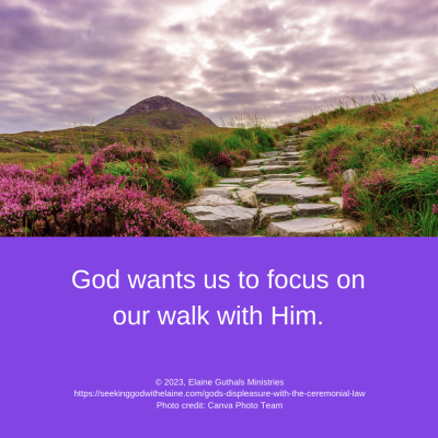 God wants us to focus on our walk with Him.