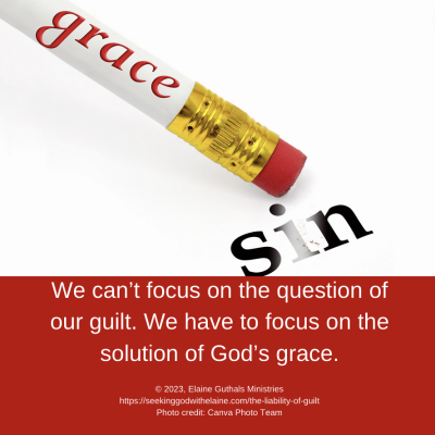 We can’t focus on the question of our guilt. We have to focus on the solution of God’s grace.