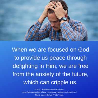 When we are focused on God to provide us peace through delighting in Him, we are free from the anxiety of the future, which can cripple us.