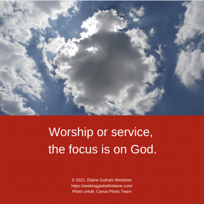 Worship or service, the focus is on God.