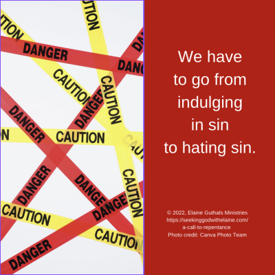 We have to go from indulging in sin to hating sin.