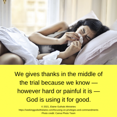 We gives thanks in the middle of the trial because we know — however hard or painful it is — God is using it for good.