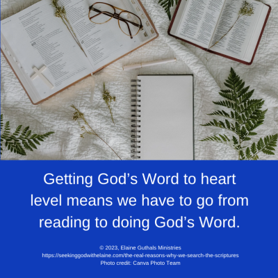 Getting God's Word to heart level means we have to go from hearing to doing God's Word.