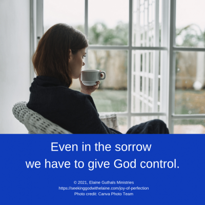 Even in the sorrow we must give God control.