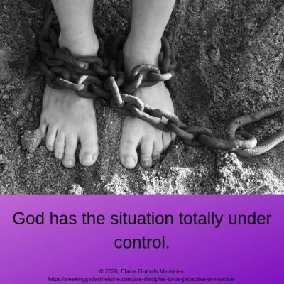 God has the situation totally under control.