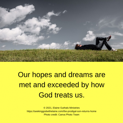 Our hopes and dreams are met and exceeded by how God treats us.