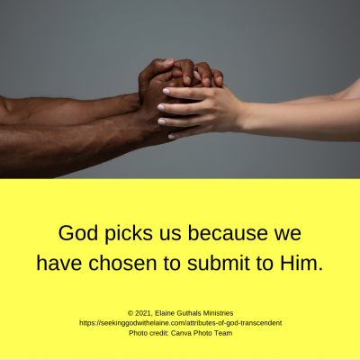 God picks us because we have chosen to submit to Him.