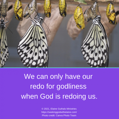We can only have our redo for godliness when God is redoing us.