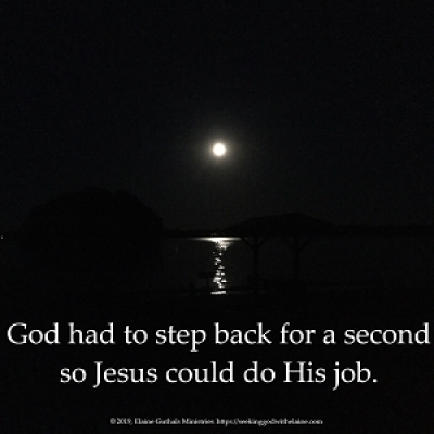 God had to step back for a second so Jesus could do His job.