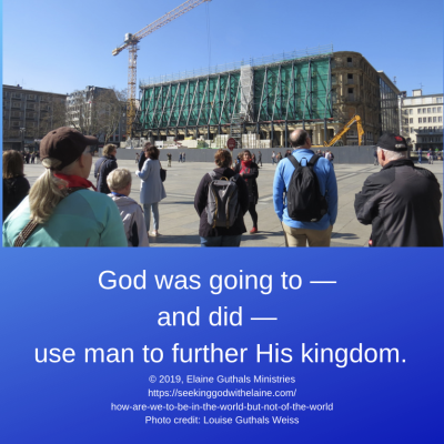 God was going to — and did — use man to further His kingdom.