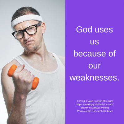 God uses us because of our weaknesses.