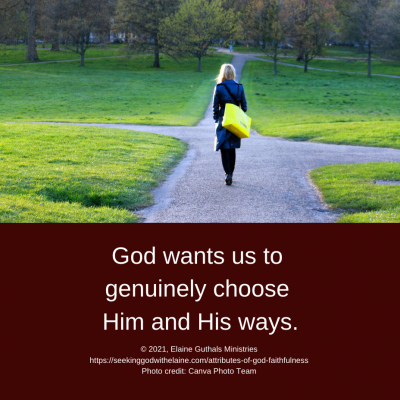 God wants us to genuinely choose Him and His ways.