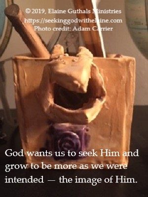 God wants us to seek Him and grow to be what he intended -- the image of Him.