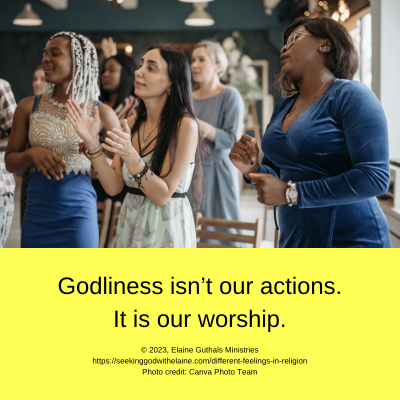 Godliness isn’t our actions. It is our worship.