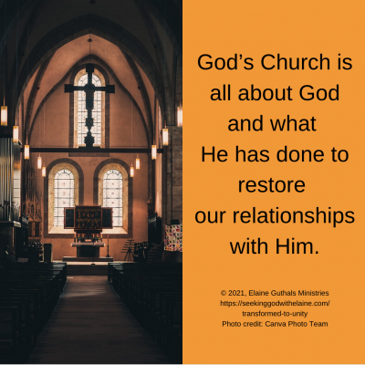 God’s Church is all about God and what He has done to restore our relationships with Him.