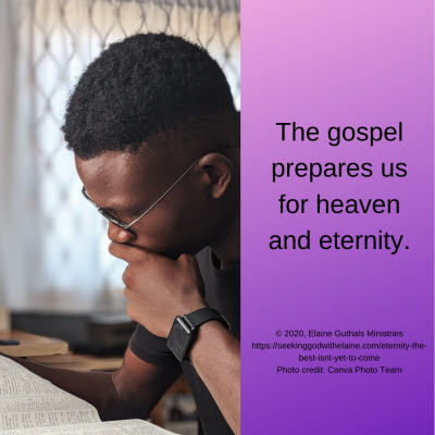 The gospel prepares us for heaven and eternity.