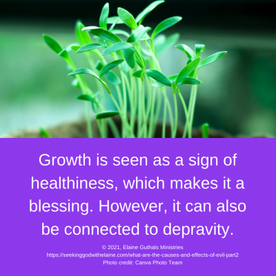 Growth is seen as a sign of healthiness, which makes it a blessing. However, it can also be connected to depravity.