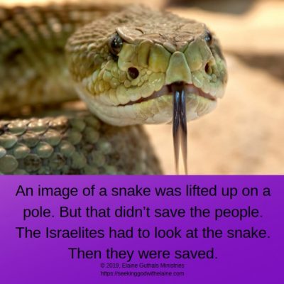 An image of a snake was lifted up on a pole. But that didn’t save the people. The Israelites had to look at the snake. Then they were saved.