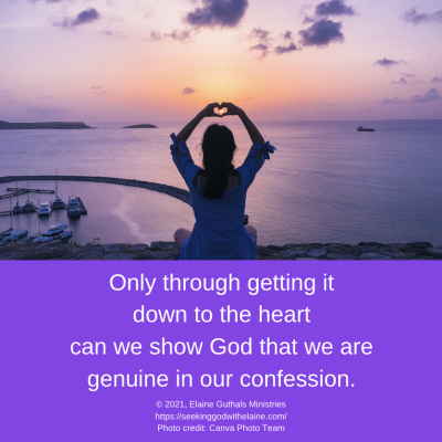 Only through getting it down to the heart can we show God that we are genuine in our confession.