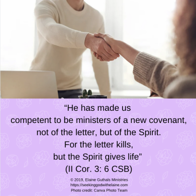 “He has made us competent to be ministers of a new covenant, not of the letter, but of the Spirit. For the letter kills, but the Spirit gives life” (II Cor. 3: 6 CSB)