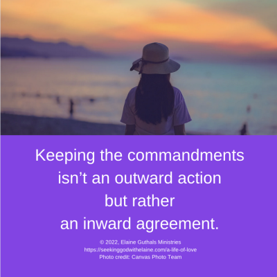 Keeping the commandments isn’t an outward action but rather an inward agreement.