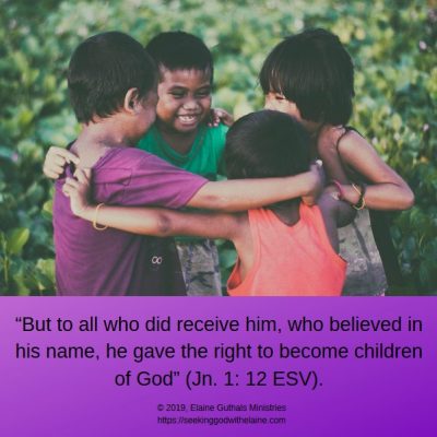 “But to all who did receive him, who believed in his name, he gave the right to become children of God” (Jn. 1: 12 ESV).