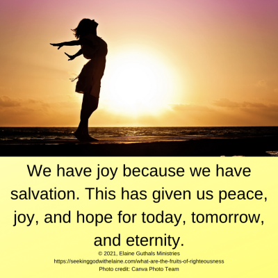 We have joy because we have salvation. This has given us peace, joy, and hope for today, tomorrow, and eternity.