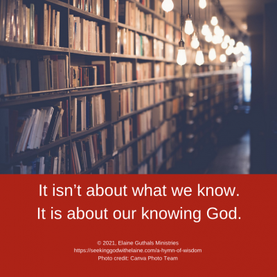 It isn’t about what we know. It is about our knowing God.