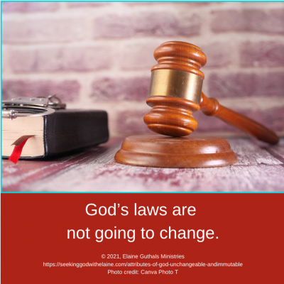 God’s laws are not going to change.